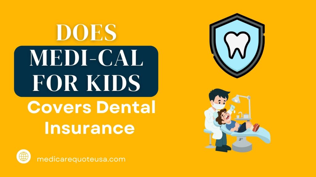 Does Medi-Cal for Kids covers Dental Insurance In USA